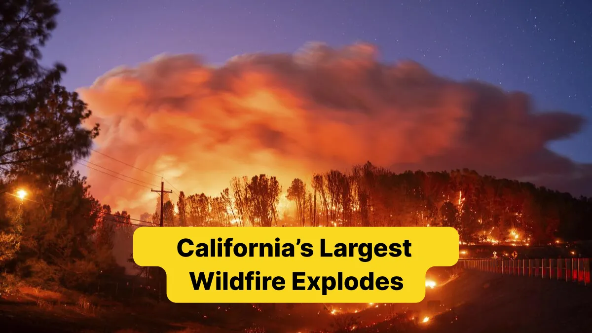 California’s Largest Wildfire Explodes