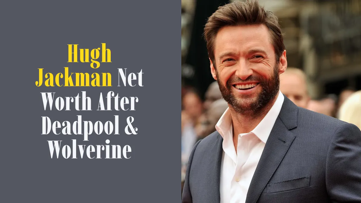 Hugh Jackman Net Worth After Deadpool & Wolverine