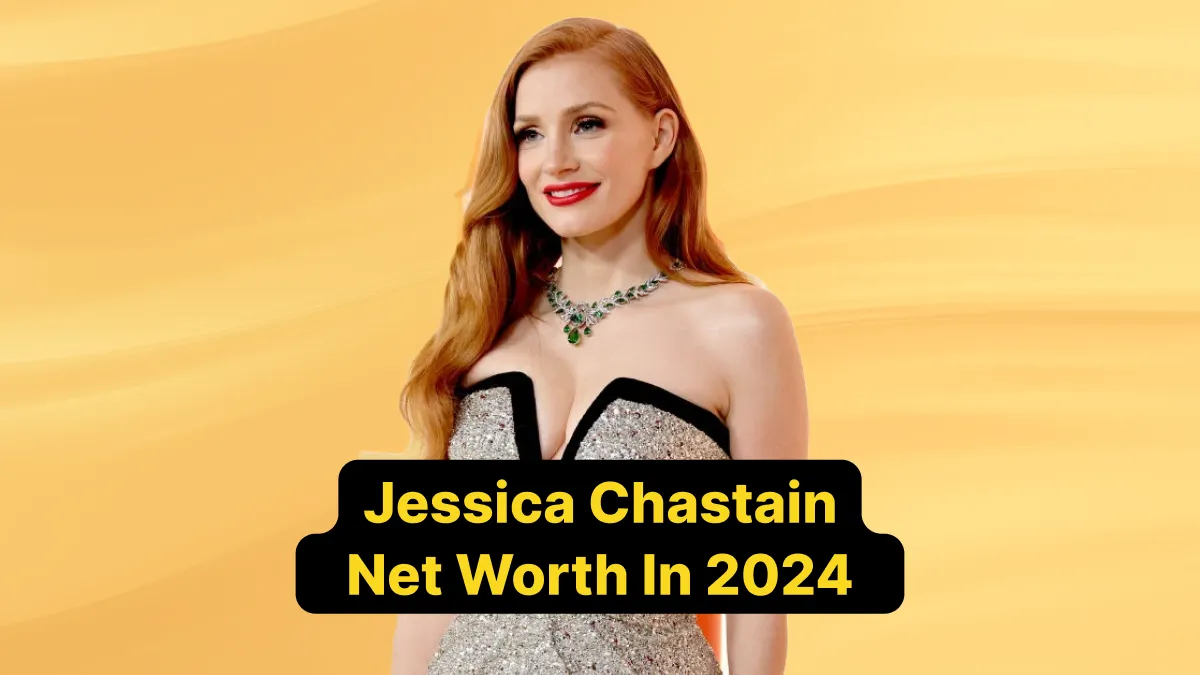 Jessica Chastain Net Worth in 2024