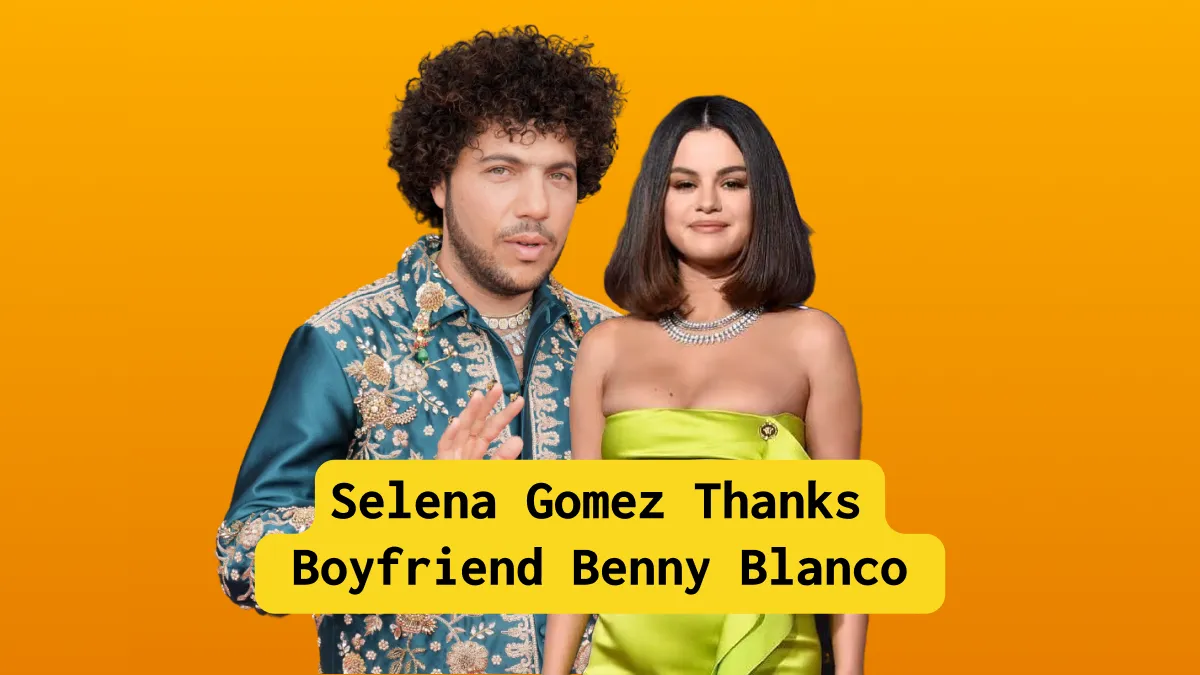 Selena Gomez Thanks Boyfriend Benny Blanco