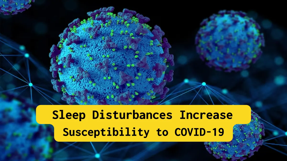 Sleep Disturbances Increase Susceptibility to COVID-19