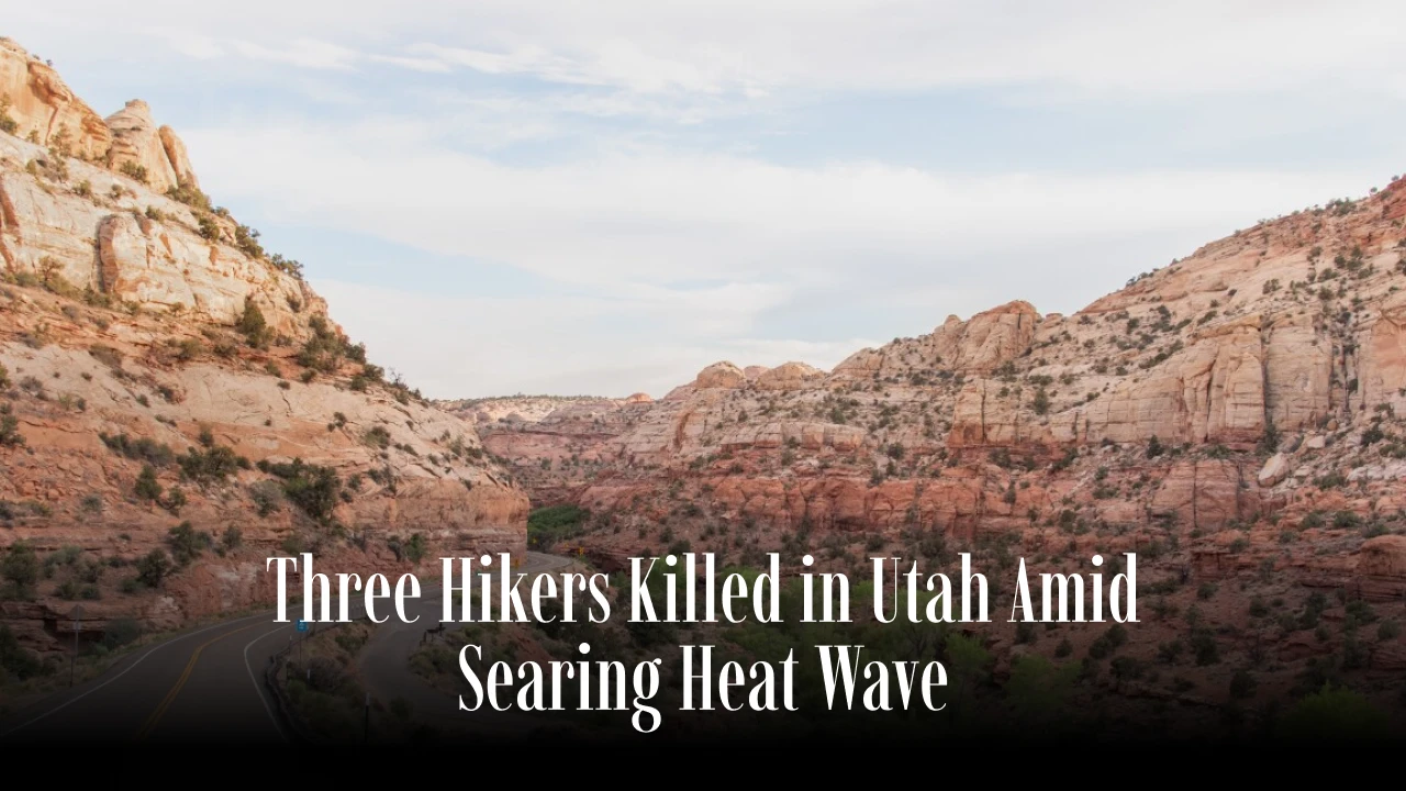 Three Hikers Killed in Utah Amid Searing Heat Wave