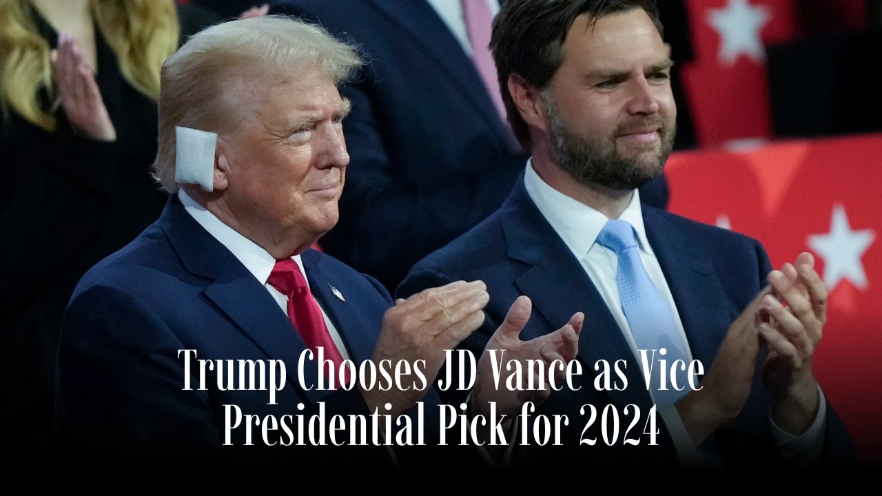 Trump Chooses JD Vance as Vice Presidential Pick for 2024