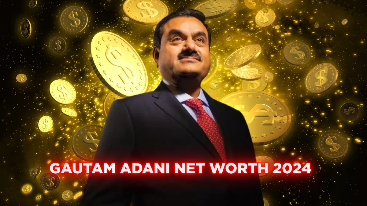 GAUTAM ADANI Net Worth 2024