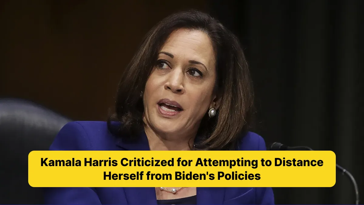 Kamala Harris Criticized for Attempting to Distance Herself from Biden's Policies