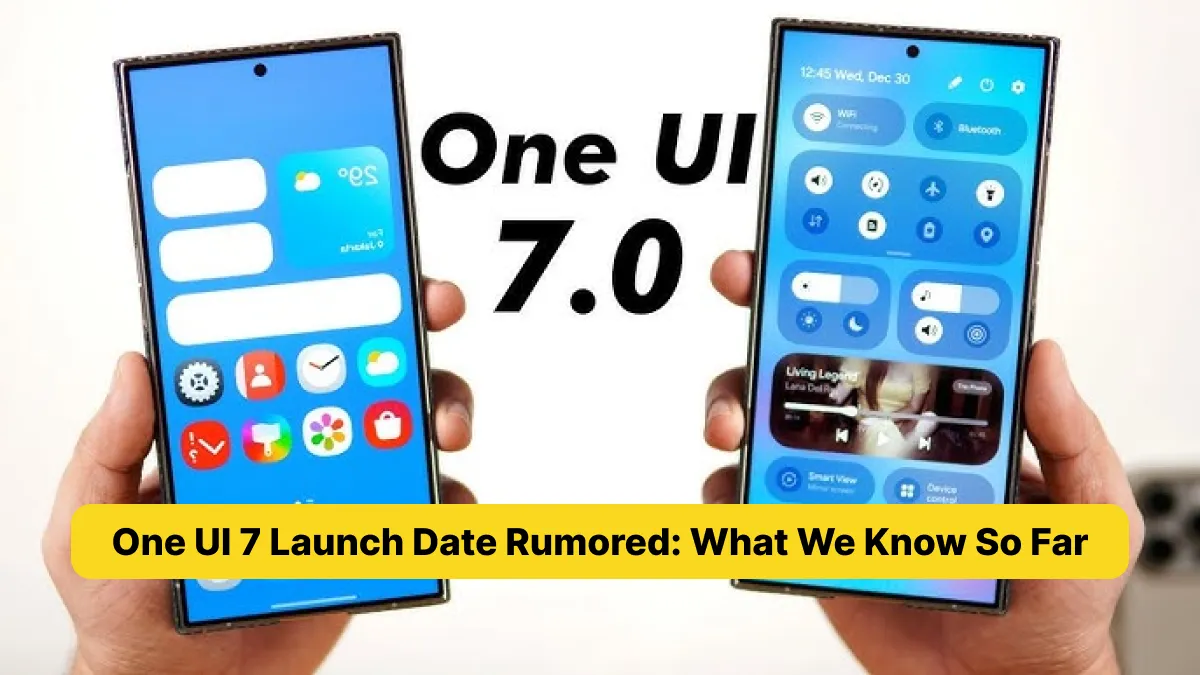 One UI 7 Launch Date Rumored_ What We Know So Far