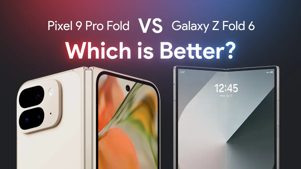 Pixel 9 Pro Fold vs Galaxy Z Fold 6 which is better_