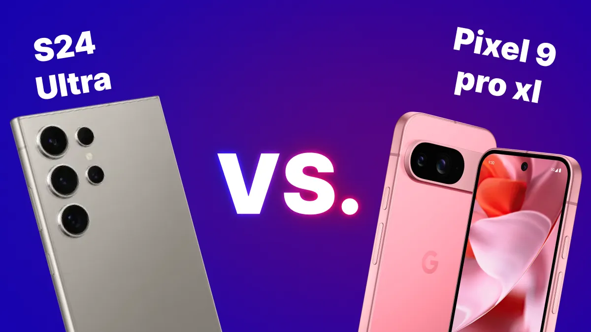 Pixel 9 Pro XL vs. Galaxy S24 Ultra