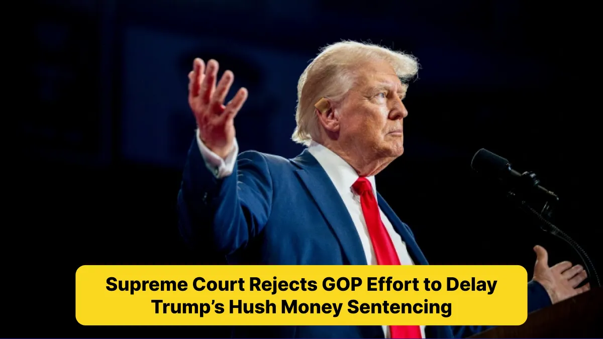 Supreme Court Rejects GOP Effort to Delay Trump’s Hush Money Sentencing