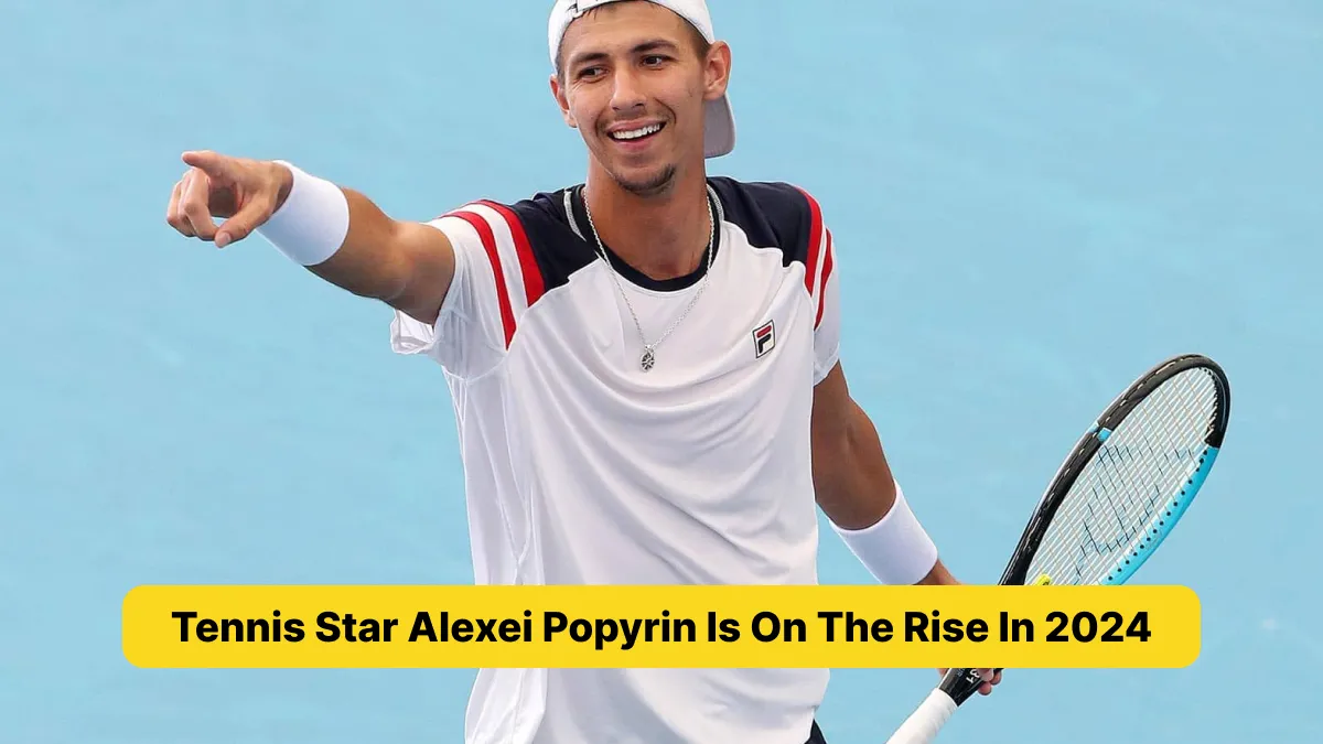 Tennis Star Alexei Popyrin Is On The Rise In 2024