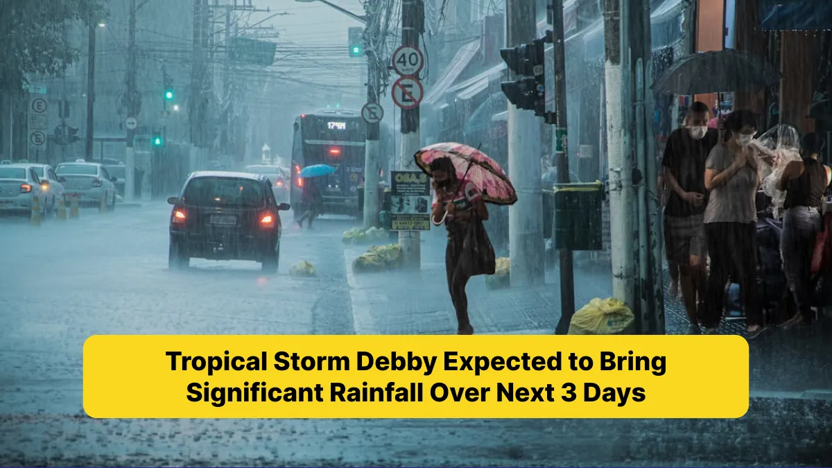 Tropical Storm Debby Expected to Bring Significant Rainfall Over Next 3 Days