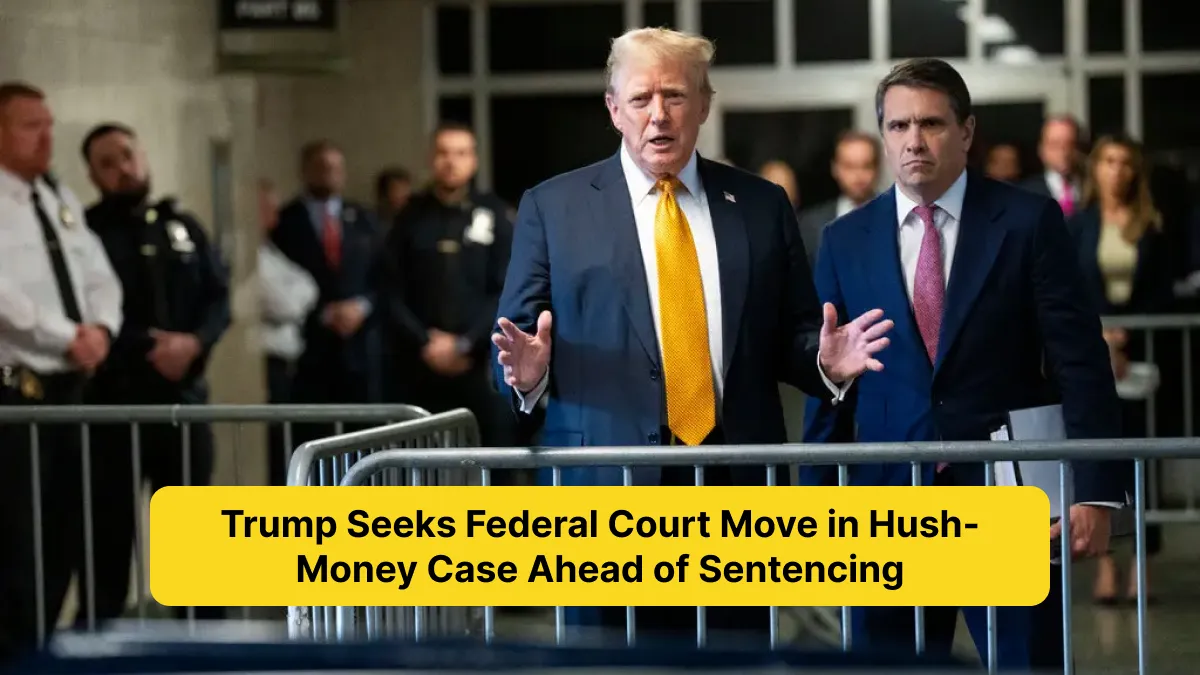 Trump Seeks Federal Court Move in Hush-Money Case Ahead of Sentencing