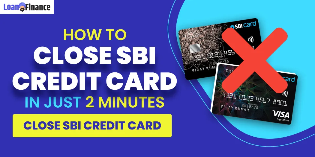 How To Close SBI Credit Card in Just 2 Minutes