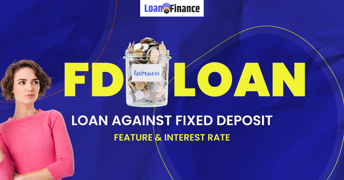 FD loan - Loan Against Fixed Deposit - Feature & Interest Rate